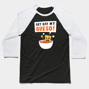 Get Off My Queso Baseball T-Shirt